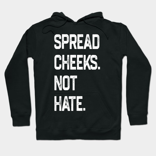 Spread Cheeks Not Hate Hoodie by NyskaDenti